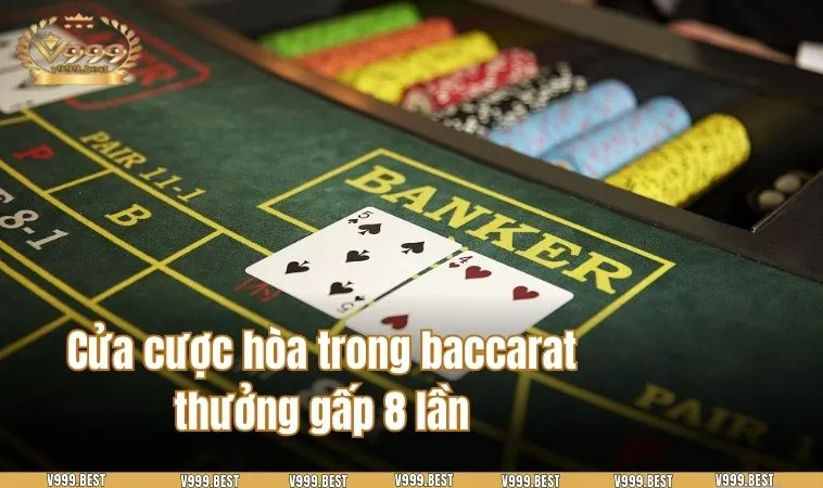 Cửa cược hòa trong baccarat thưởng gấp 8 lần