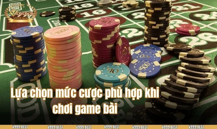 Lựa chọn mức cược phù hợp khi chơi game bài