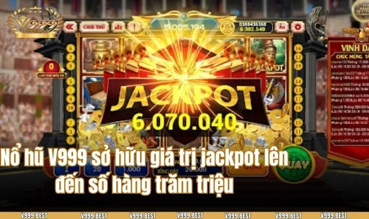 Nổ hũ V999 sở hữu giá trị jackpot lên đến số hàng trăm triệu