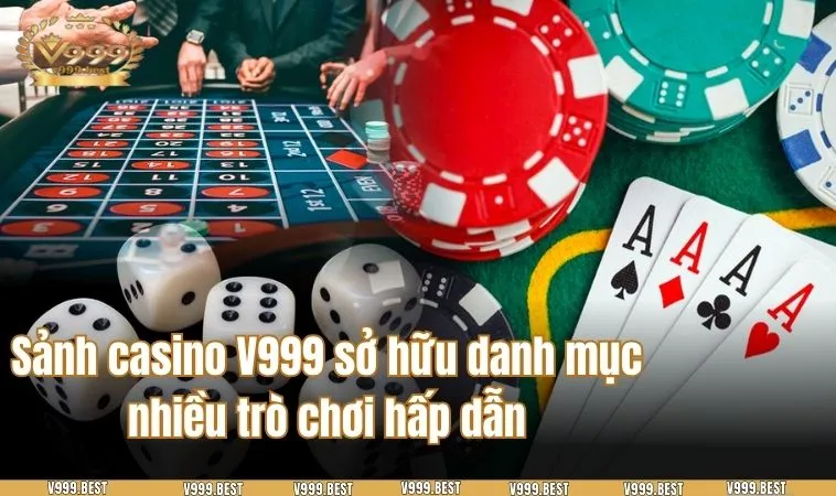 Sảnh casino V999 sở hữu danh mục nhiều trò chơi hấp dẫn