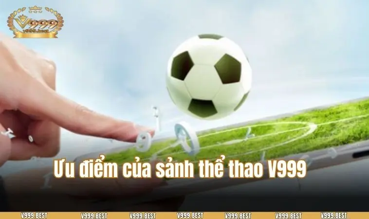 Rất nhiều lợi ích khi trải nghiệm tại sảnh thể thao cổng game V999