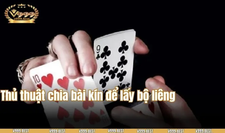 Thủ thuật chia bài kín để lấy bộ liêng